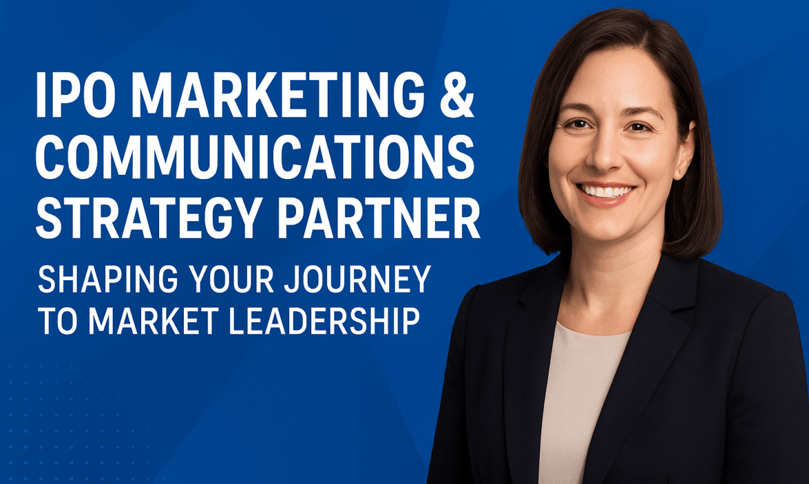 IPO Marketing & Communications Strategy Partner: Shaping Your Journey to Market Leadership